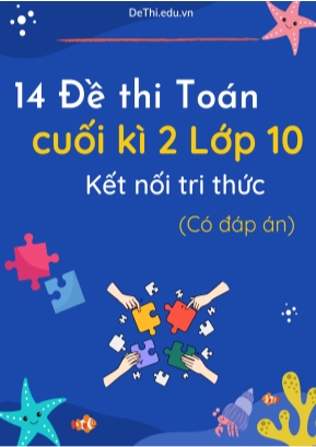 Bộ 14 Đề thi Toán cuối kì 2 Lớp 10 Kết nối tri thức (Có đáp án)